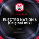 DJ MAXBAM - ELECTRO NATION 6