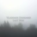 Vladimir Unheard - Last Way (Original Mix)
