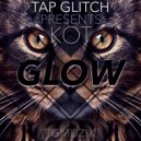 TAP GLITCH Pres. KOT - GLOW