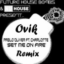 Pablo Oliver ft. Charlotte - Set Me On Fire (Ovik Remix)