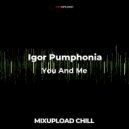 Igor Pumphonia - You And Me