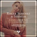 Roger Sanchez & Stealth - Remember Me