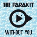 The Parakit - Without You