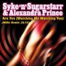 Syke \'N\' Sugarstarr feat. Alexandra Prince - Are You (Watching Me Watching You) (MiRo Remix)