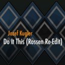 Jozef Kugler - Do It This (Rossen Re-Edit)