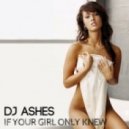 DJ Ashes - If Your Girl Only Knew