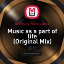 Aleksey Maksakov - Music as a part of life (Original Mix)
