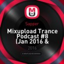 Sapper - Mixupload Trance Podcast #8 (Jan 2016 & classic melodic progressive)