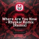 Rhyskai - Where Are You Now (Rhyskai Remix)