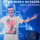 Paul van Dyk vs Alex M.O.R.P.H. & Heatbeat - Nothing But Amistad (Matt Bukovski Mashup)