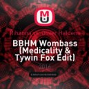 Rihanna vs. Oliver Heldens - BBHM Wombass (Medicality & Tywin Fox Edit)