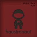 Motoe Haus, Rufus White - Wax