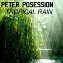 Peter Posession - Tropical Rain (Original Mix)