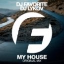 DJ Favorite & DJ Lykov - My House