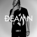 DEAMN - Love It (Original Mix)