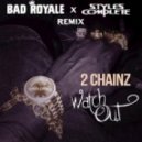2 Chainz - Watch Out (Bad Royale & Styles&Complete Remix)