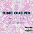 Dellafuente x WeDamnBoyz! - Dime Que No (Prod. Quintana)