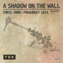 Chris Voro, Frequency Less, Moontrip - A Shadow On The Wall (Moontrip Remix)