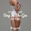 Chunk A-Tron - Deep In The Gee (Original Mix)