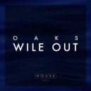 OAKS - Wile Out (Original)