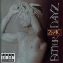 2pac - Better Dayz