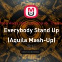 Bombs Away feat. Luciana vs. Theunder - Everybody Stand Up (Aquila Mash-Up)