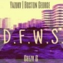 Yazukv & Boston George - D.F.W.S.
