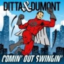 Ditta & Dumont - Comin\' Out Swingin\' (Original mix)