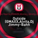 Calvin Harris,GMAXX,Alvita,j Jimmy-Bahh - Outside (GMAXX,Alvita,Dj Jimmy-Bahh Dutch-House Music Mush-Up)