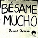 Simon Groove - Besame Mucho (Original Mix)