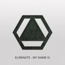 Eliminate - My Name Is