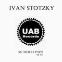 Ivan Stotzky - So Much Pain
