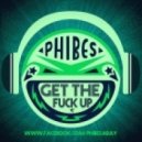 Phibes - Get The Fuck Up (Original Mix)