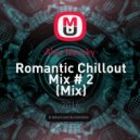 Alex Nevsky - Romantic Chillout Mix # 2 (Mix)