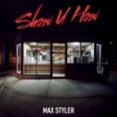 Max Styler - Show U How