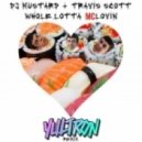 DJ Mustard & Travi$ Scott - Whole Lotta McLovin\' (Yultron Remix)