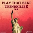 Trendkiller - Play That Beat