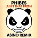 Phibes - Ain't That Fresh