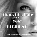 GIRLBAD - That\'s life,Baby...YeS! ()