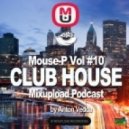 Mouse-P - Mixupload Club House Podcast #10 - [Anton Vedda] ()