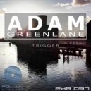 Adam Greenlane - Trigger (Original Mix)
