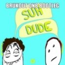 Gettеr - SUH DUDЕ (Brukout Dnb Bootleg)