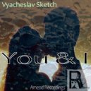Vyacheslav Sketch - You & I (Original mix)