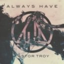 Castor Troy - Always Have