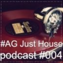#AG - Just House (podcast #004)