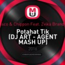 Vasiliy Francesco & Chippon feat. Zvika Brand & MC Chubik - Potahat Tik (DJ ART - AGENT MASH UP)