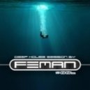 FEMAN - Deep House session #006