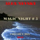 Alex Nevsky - Magic Night #5 (Chillout Mix)