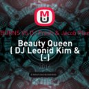 BURNS vs. DJ Fresh & Jacob Plan - Beauty Queen ( DJ Leonid Kim & DJ FutureMike Mash - UP)