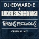 DJ Edward E & LQRSHTZ - Transpicuous (Original Mix)